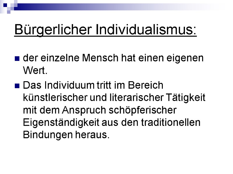Bürgerlicher Individualismus: der einzelne Mensch hat einen eigenen Wert. Das Individuum tritt im Bereich